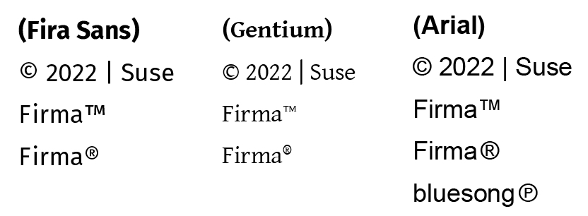 Immagine di testo che mostra esempi di font: Fira Sans, Gentium e Arial. Ognuno presenta © 2022 Suse, Firma™ due volte, Firma® due volte. In particolare, Arial include bluesong© e mostra Segno di copyright in modo distinto. I font differiscono nello stile per un facile confronto.